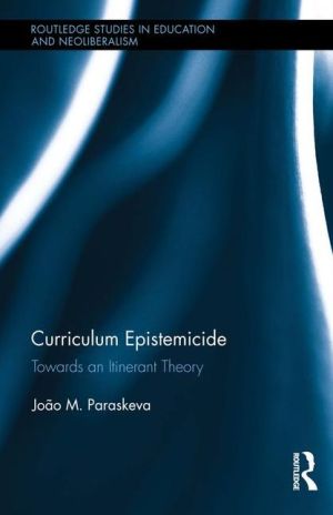 Curriculum Epistemicide: Towards An Itinerant Curriculum Theory