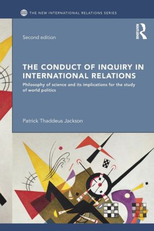 The Conduct of Inquiry in International Relations: Philosophy of Science and Its Implications for the Study of World Politics
