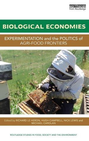Biological Economies: Experimentation and the Politics of Agri-Food Frontiers