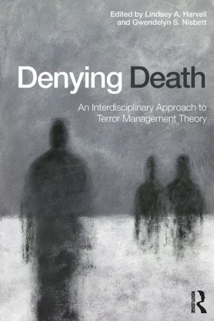 Denying Death: An Interdisciplinary Approach to Terror Management Theory