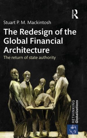The Redesign of the Global Financial Architecture: The Return of State Authority