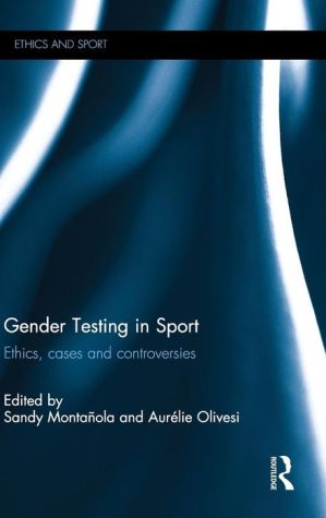 Gender Testing in Sport: Ethics, Cases and Controversies