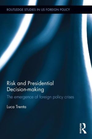Risk and Presidential Decision-making: The Emergence of Foreign Policy Crises