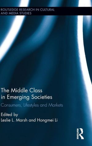 The Middle Class in Emerging Societies: Consumers, Lifestyles and Markets