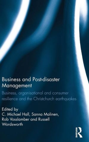 Business and Post-disaster Management: Business, Organisational and Consumer Resilience and the Christchurch Earthquakes