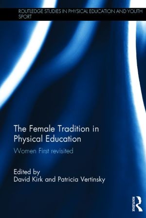 The Female Tradition in Physical Education: 'Women First' Revisited