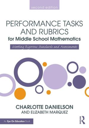 Performance Tasks and Rubrics for Middle School Mathematics: Meeting Rigorous Standards and Assessments