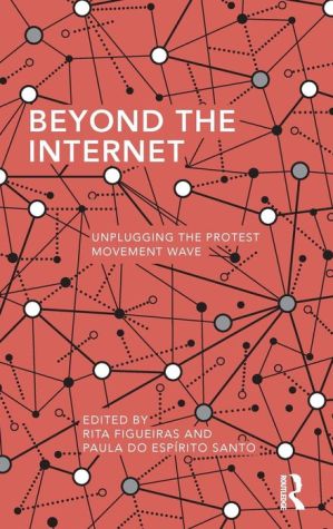 Beyond the Internet: Unplugging the Protest Movement Wave