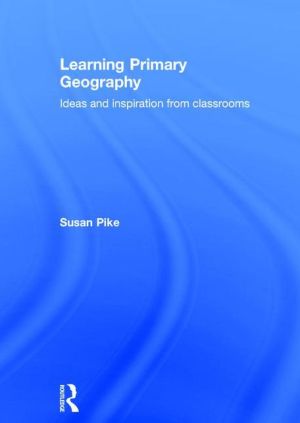 Learning Primary Geography: Ideas and Inspiration From Classrooms