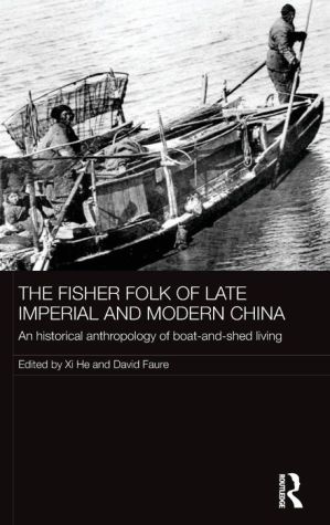 The Fisher Folk of Late Imperial and Modern China: An Historical Anthropology of Boat-and-Shed Living