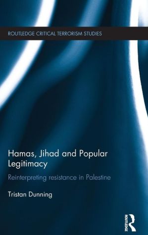 Hamas, Jihad and Popular Legitimacy: Reinterpreting Resistance in Palestine