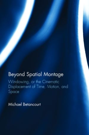 Beyond Spatial Montage: Windowing, or the Cinematic Displacement of Time, Motion, and Space