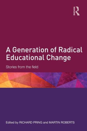 A Generation of Radical Educational Change: Stories from the field