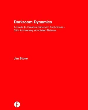 Darkroom Dynamics: A Guide to Creative Darkroom Techniques - 35th Anniversary Annotated Reissue