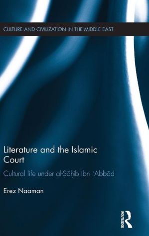 Literature and the Islamic Court: Cultural Life Under Al-Sahib Ibn Abbad