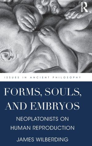 Forms, Souls and Embryos: Neoplatonists on Human Reproduction