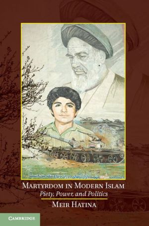 Martyrdom in Modern Islam: Piety, Power, and Politics
