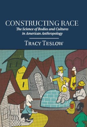 Constructing Race: The Science of Bodies and Cultures in American Anthropology