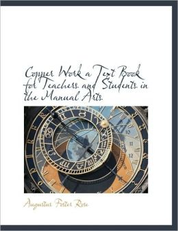Copper Work a Text Book for Teachers and Students in the Manual Arts