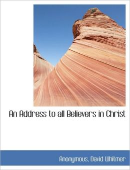 An Address to all Believers in Christ Anonymous and David Whitmer