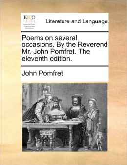 Poems on several occasions. By the Reverend Mr. John Pomfret. The eleventh edition.