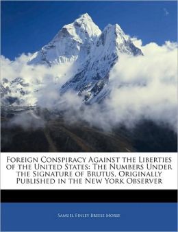 Foreign Conspiracy Against The Liberties Of The United States