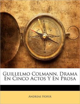 Guillelmo Colmann, Drama En Cinco Actos Y En Prosa