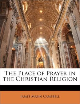 The Place Of Prayer In The Christian Religion