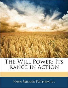 The Will Power Its Range in Action John Milner Fothergill
