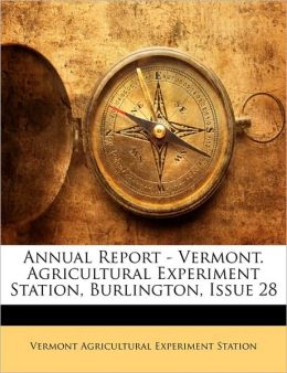 Annual Report - Vermont. Agricultural Experiment Station, Burlington, Issue 12 Vermont Agricultural Experiment Station