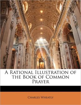 A Rational Illustration Of The Book Of Common Prayer