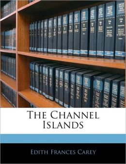 The Channel Islands Edith Frances Carey