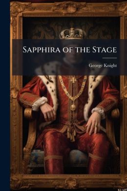 Sapphira of the Stage: How Sebastian Goss, Being Dumb Yet Made Love to Her and What Befell