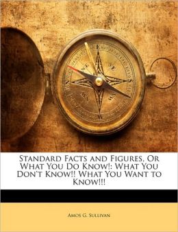Standard Facts And Figures, Or What You Do Know!