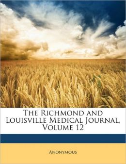 The Richmond and Louisville Medical Journal, Volume 14 Anonymous