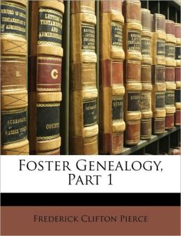 Foster Genealogy, Part 1 Frederick Clifton Pierce