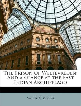 The Prison of Weltevreden: And a Glance at the East Indian Archipelago