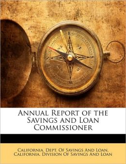 Annual Report of the Savings and Loan Commissioner California. Dept. Of Savings And Loan and California. Division Of Savings And Loan