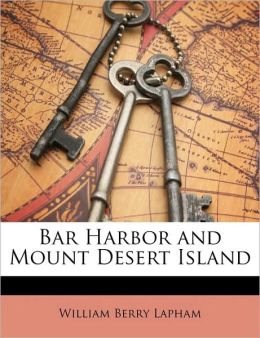Bar Harbor and Mount Desert Island William Berry Lapham