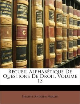 Recueil Alphabtique de Questions de Droit, Volume 15