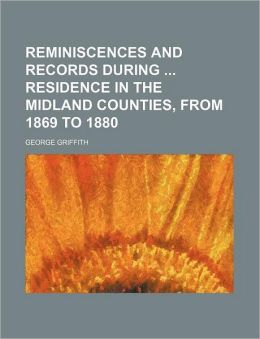 Reminiscences and Records During Residence in the Midland Counties, from 1869 to 1880