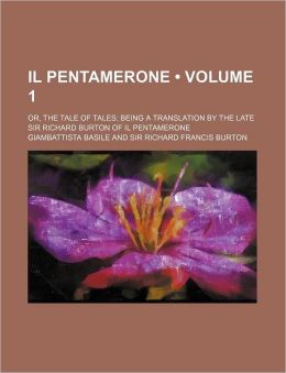 Il Pentamerone: or, The Tale of Tales Giambattista Basile and Sir Richard Burton