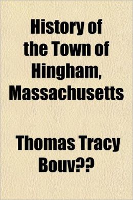 History of the Town of Hingham, Massachusetts Volume 1