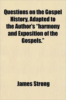Questions on the Gospel History, Adapted to the Author's 