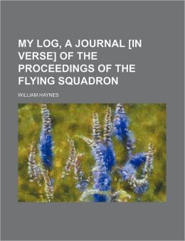 My Log, a Journal [In Verse] of the Proceedings of the Flying Squadron