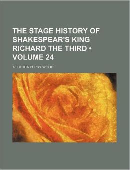 The Stage History of Shakespear's King Richard the Third (Volume 24)