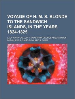 Voyage of H. M. S. Blonde to the Sandwich Islands, in the Years 1824-1825