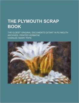 The Plymouth Scrap Book the Oldest Orig