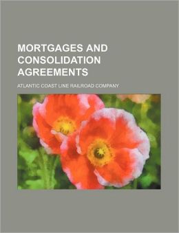 Mortgages and Consolidation Agreements Atlantic Coast Line Railroad Company