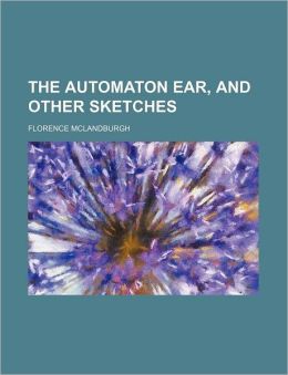 The Automaton Ear, And Other Sketches